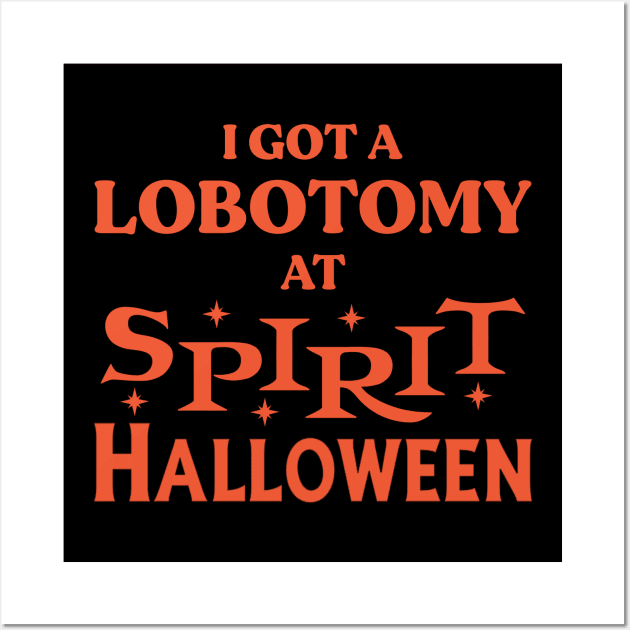 I Got A Lobotomy At Spirit Halloween Wall Art by TrikoGifts